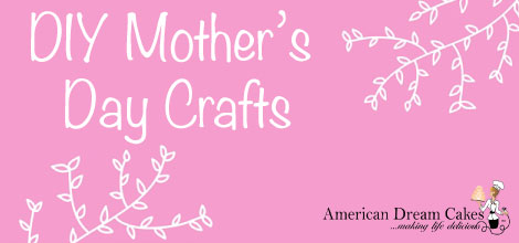 DIY Mother’s Day Crafts