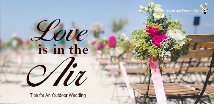 Love is in The Air: Tips for An Outdoor Wedding