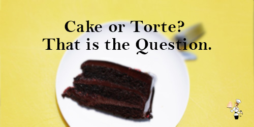 Cake or Torte, That is the Question