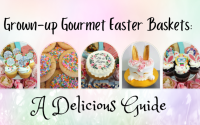 Grown-up Gourmet Easter Baskets: A Delicious Guide